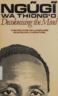 Decolonising the Mind — Ngũgĩ wa Thiong'o (James Currey)